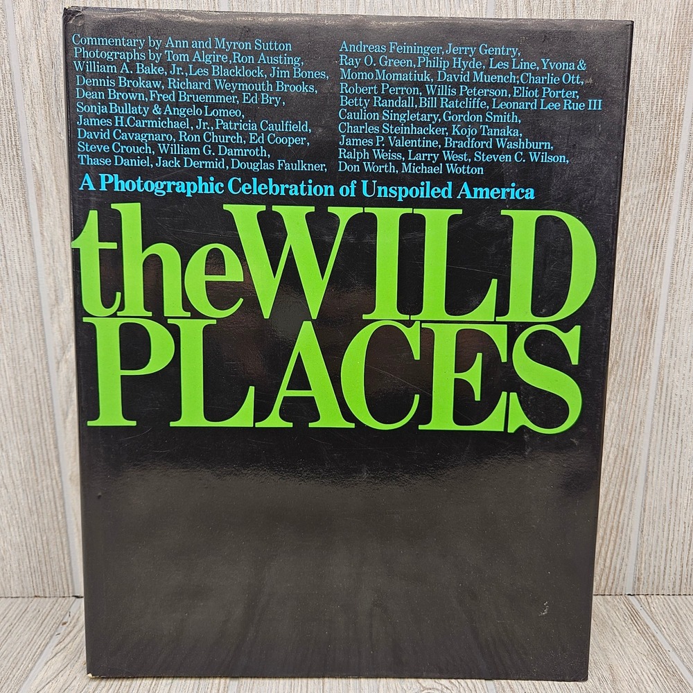 The Wild Places A Photographic Celebration of Unspoiled America‎ 1974 Hardcover